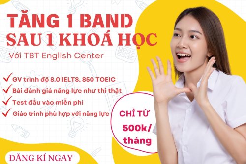 TĂNG 1 BAND CHỈ SAU 1 KHOÁ HỌC VỚI TBT ENGLISH CENTER